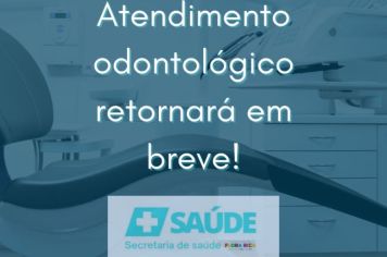 Atendimentos odontológicos retornam em breve!