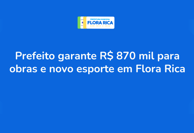 Prefeito garante R$ 870 mil para obras e novo esporte em Flora Rica