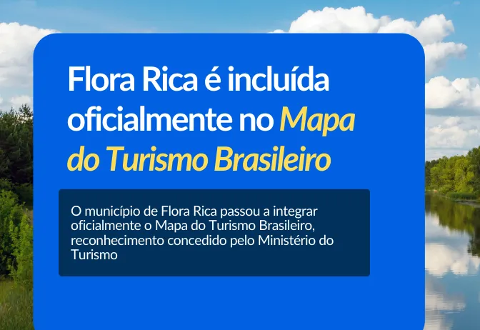 Flora Rica é incluída oficialmente no Mapa do Turismo Brasileiro