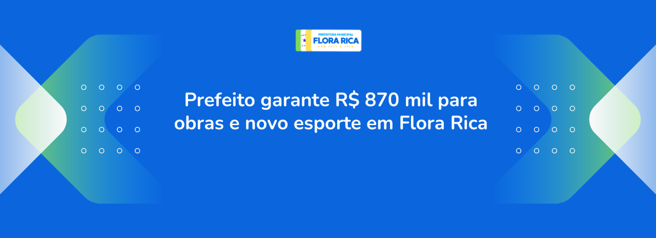 Prefeito garante R$ 870 mil para obras e novo esporte em Flora Rica